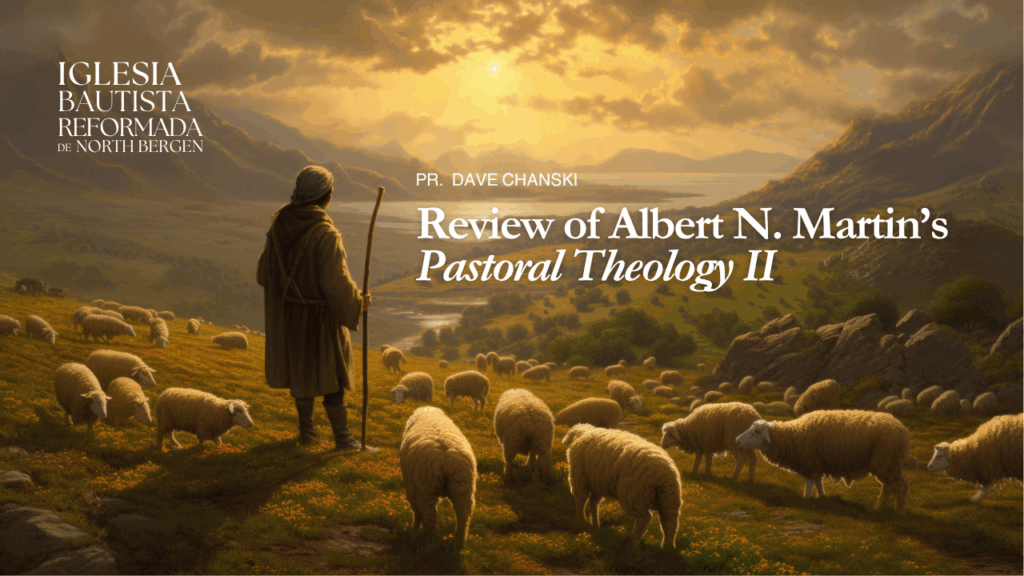 Review of Albert N. Martin’s Pastoral Theology (II)