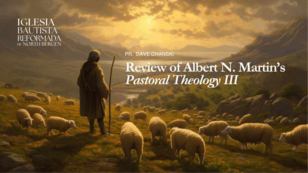 Review of Albert N. Martin’s Pastoral Theology III
